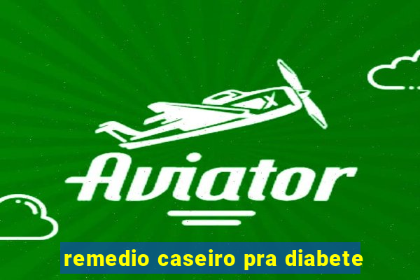 remedio caseiro pra diabete